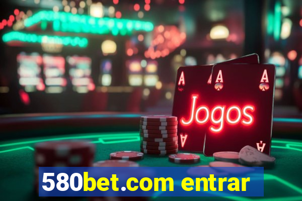 580bet.com entrar